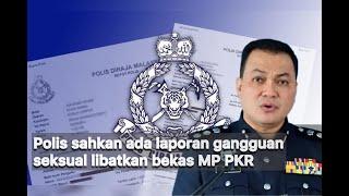 Polis sahkan ada laporan gangguan seksual libatkan bekas MP PKR