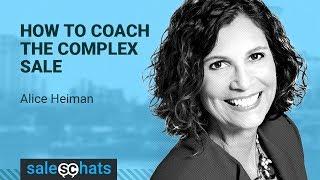 How to Coach the Complex Sale | Sales Chat With Alice Heiman