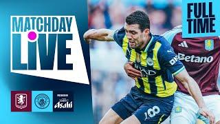 MATCHDAY LIVE! | CITY FALL TO DEFEAT AT ASTON VILLA | Aston Villa 2-1 Man City | Premier League