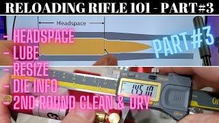 RELOADING RIFLE 101 PART3 - HEADSPACE, LUBE, RESIZE, & 2ND CLEAN/DRY