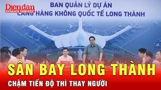 Thủ tướng ra lệnh khẩn cho tiến độ hoàn thành sân bay Long Thành, không xong kịp thì thay người