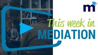 Mediation Podcast | This Week in Mediation: Season 1 Episode 2