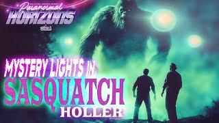 Mystery Lights in Sasquatch Holler - Paranormal Horizons (New Bigfoot High Strangeness Documentary)