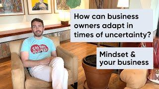 How to adapt your business and mindset in uncertain times like COVID-19 (2020)