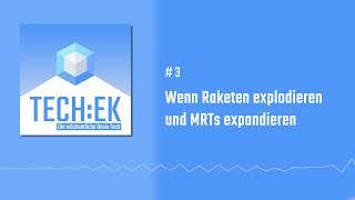 #03 Wenn Raketen explodieren und MRTs expandieren | TECH:EK Podcast