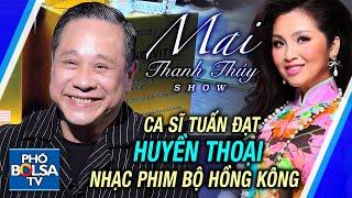 MAI THANH THÚY SHOW: Ca sĩ TUẤN ĐẠT - Huyền thoại nhạc phim bộ Hồng Kông