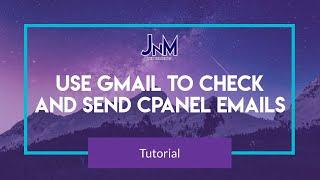 Use Gmail to check and send Cpanel Emails