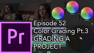 E52 - Color Grading with Lumetri, Pt.3: GRADING A PROJECT - Adobe Premiere Pro CC 2020