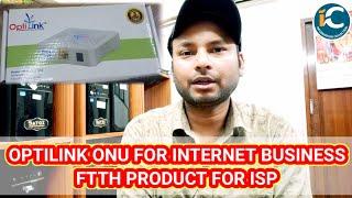 OPTILINK ONU FOR INTERNET BUSINESSFTTH PRODUCT FOR ISP BY INFORMATION COLLECTION.