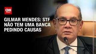 Gilmar Mendes: STF não tem uma banca pedindo causas | LIVE CNN