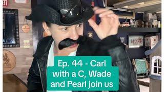 Episode 44 of The Neighborhood Bar series- Carl with a C, Wade and Pearl join us
