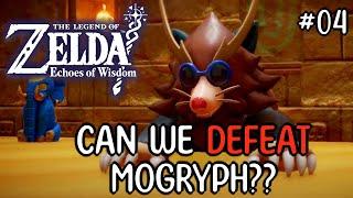 Can We Defeat Mogryph?? | Legend Of Zelda Echoes Of Wisdom - Playthrough  Part 4