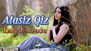 Lale Elizade - Atasiz Qiz ( Yeni Klip 2024 )