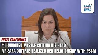 VP Sara Duterte - "I imagined myself cutting his head" | GMA Integrated News