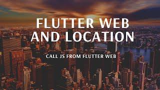 Flutter Web and Location | Call JavaScript (JS) in Flutter Web | JS in Flutter@aseemwangoo #flutter