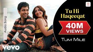 Tu Hi Haqeeqat Audio Song - Tum Mile|Emraan Hashmi,Soha Ali Khan|Pritam|Javed Ali|Shadab