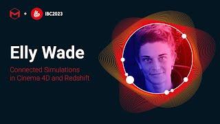 Elly Wade | Connected #Simulations in #Cinema4D and #Redshift | #IBC2023