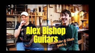 In Conversation with: Alex Bishop on Guitar Making, Art vs Engineering, & more (Part 1)