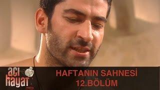 Haftanın Sahnesi- Acı Hayat 12.Bölüm