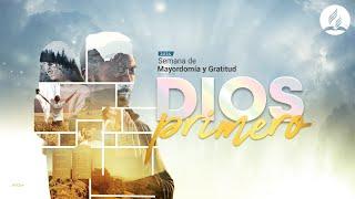 Semana de gratitud "Dios primero" Tema#1 - Por el Teo. Luis González