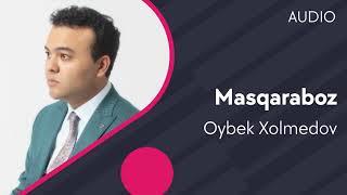 Oybek Xolmedov - Masxaraboz | Ойбек Холмедов - Масхарабоз (AUDIO)