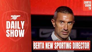 Breaking - Berta Agrees To Be Arsenal Sporting Director