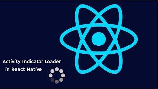 React Native: How to Use ActivityIndicator for Implementing a Loader