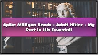 Spike Milligan Reads - Adolf Hitler - My Part In His Downfall Audiobook