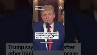 Trump says U.S. will go after other Iranian targets 'if peace does not come quickly'