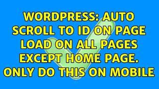 Wordpress: Auto scroll to id on page load on all pages except home page. Only do this on mobile