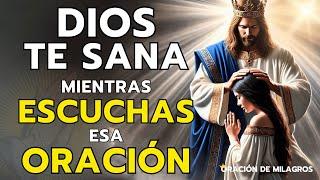 DIOS TE SANA MIENTRAS ESCUCHAS ESA MILAGROSA ORACIÓN DE SANACIÓN