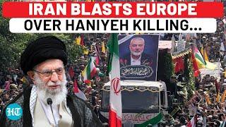 Iran Questions Europe Over Hamas Chief Ismail Haniyeh Killing; ‘Awkward Silence Raises Questions…’