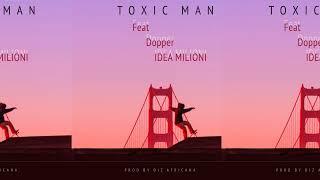 Toxic Man ft. Dopper - Idea Milioni