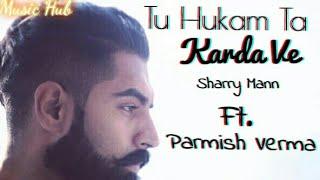 Tu Hukam Ta Karda Ve By Parmish Verma New Punjabi Song