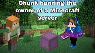 Chunk Banning The Owner of a Server | Minecraft