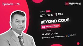 Beyond Code Conversation with Sameer Goyal