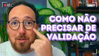 Como parar de buscar validação externa | Fred Elboni