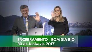 /HD/ "Encerramento Bom Dia Rio" (30-06-17)