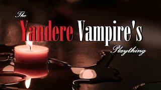 The Yandere Vampire's Plaything ASMR Roleplay -- (Female x Listener) (Binaural) (F4A)