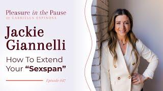 Extending Your Sexspan: The Key to Lifelong Pleasure with Jackie Giannelli