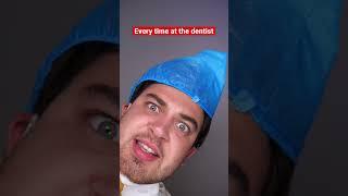 Every Time At The Dentist