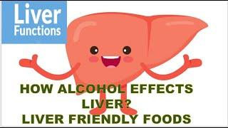How liver functions? |structure of liver |  How  alcohol effects liver? | liver friendly foods