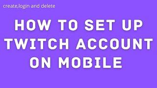 How To Signup And Create Twitch Account For Mobile? Make A Twitch Account in 3 Minutes! |2022|