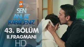 Sen Anlat Karadeniz 43. Bölüm 2. Fragmanı