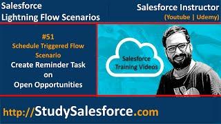 51 Schedule Triggered Flow Scenario - Create Reminder Task on Open Opportunities thru Lightning Flow