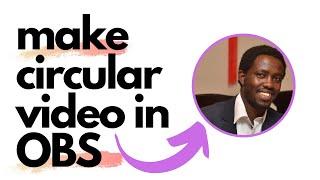 How to Make a Circular Webcam Video in OBS Studio - Image Mask/Blend