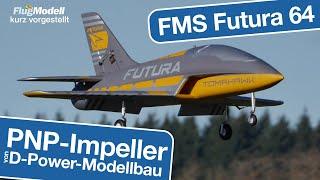 Impeller-Jet FMS Futura 64 von D-Power - kurz vorgestellt von Peter Erang - Testbericht in 6/2024