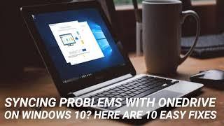 Syncing Problems With OneDrive on Windows 10? Here Are 10 Easy Fixes