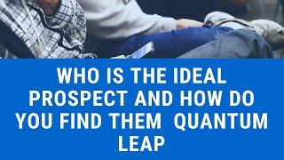 Who is The Ideal Prospect And How Do You Find Them  Quantum Leap