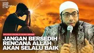 PERCAYALAH ‼️ RENCANA ALLAH JAUH LEBIH BAIK | Ustadz Khalid Basalamah #ustkhalid